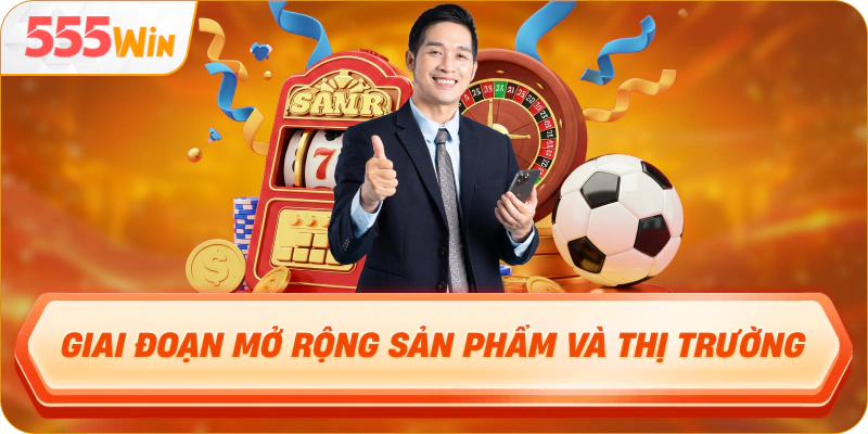 Giai đoạn mở rộng sản phẩm và thị trường